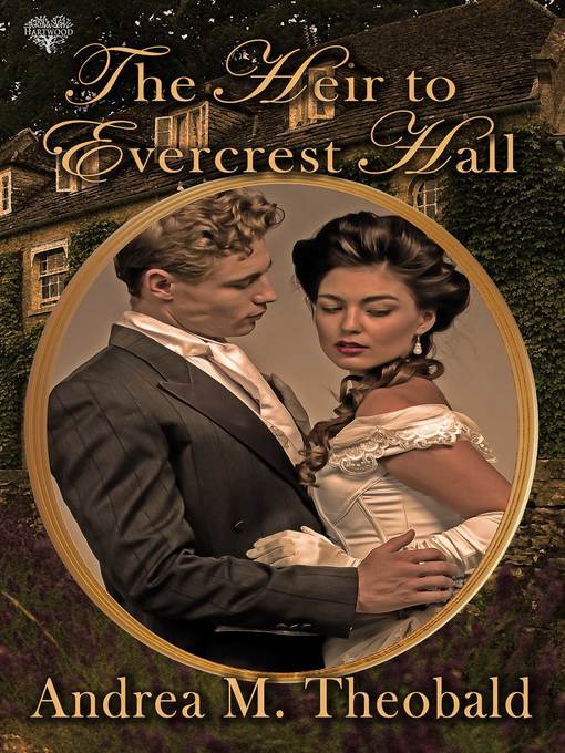 Title details for The Heir to Evercrest Hall by Andrea M. Theobald - Available